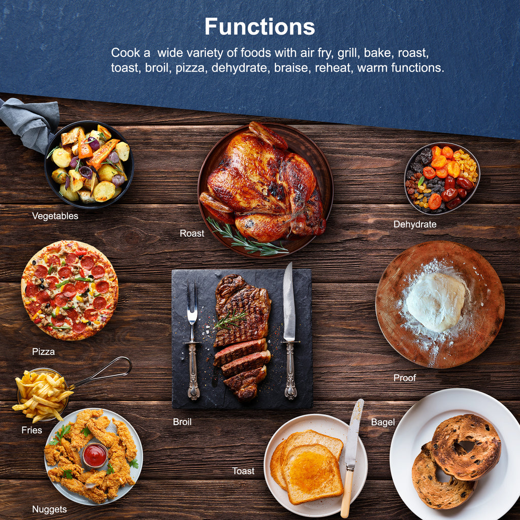Various cooked foods on the table: vegetables, pizza, fries, nuggets, roast, broil, toast, dehydrate, proof, bagel. Functions: cook a variety of foods with air fry, grill, bake, roast, toast, broil, pizza, dehydrate, braise, reheat, warm functions.