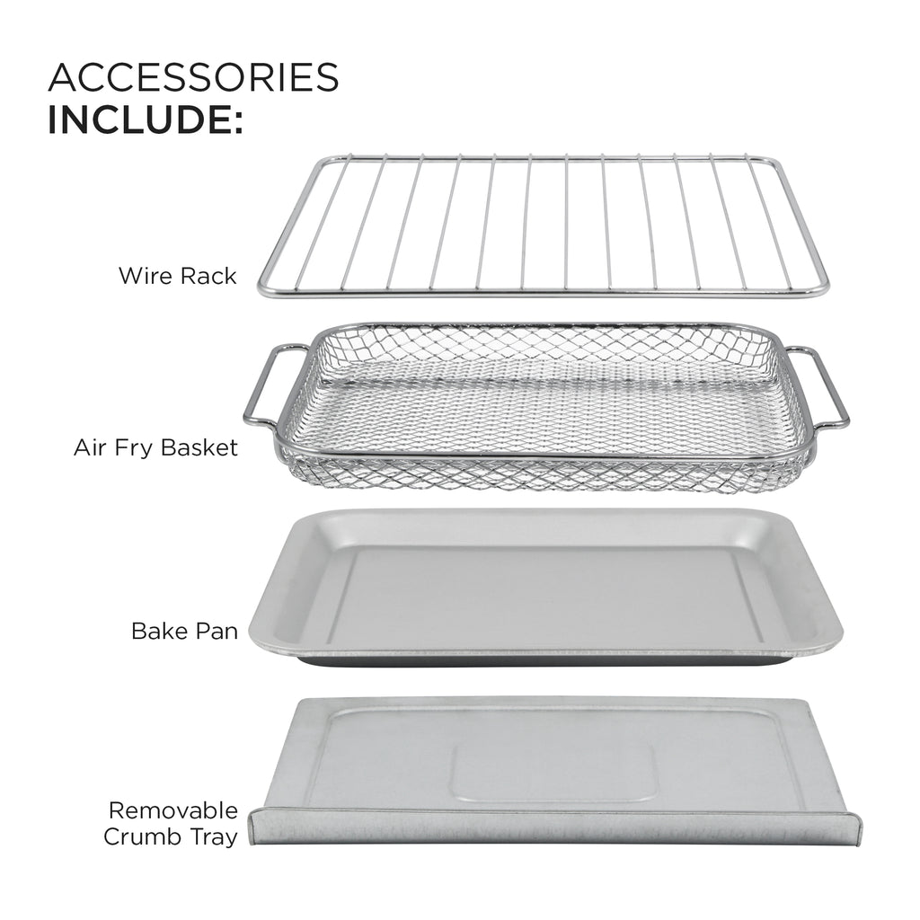 ACCESSORIES INCLUDE: Wire Rack, Air Fry Basket, Bake Pan, Removable Crumb Tray.