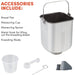 ACCESSORIES INCLUDE: Bread Pan, Measuring Cup, Measuring Spoon, Metal Hook for lifting out the kneading blade, Kneading Blade