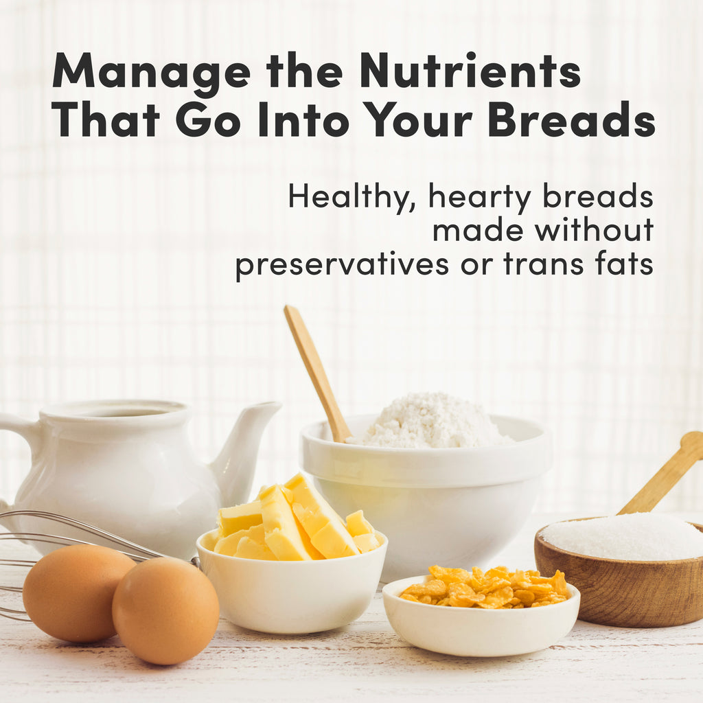 Manage the Nutrients That Go Into Your Breads. Healthy, hearty breads made without preservatives or trans fats.