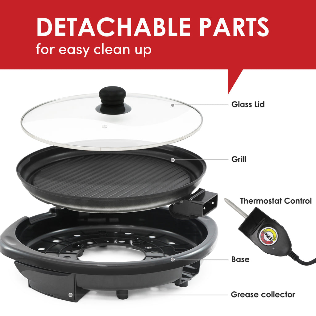 DETACHABLE PARTS for easy clean up. Glass Lid, Grill, Thermostat Control, Base, Grease collector.