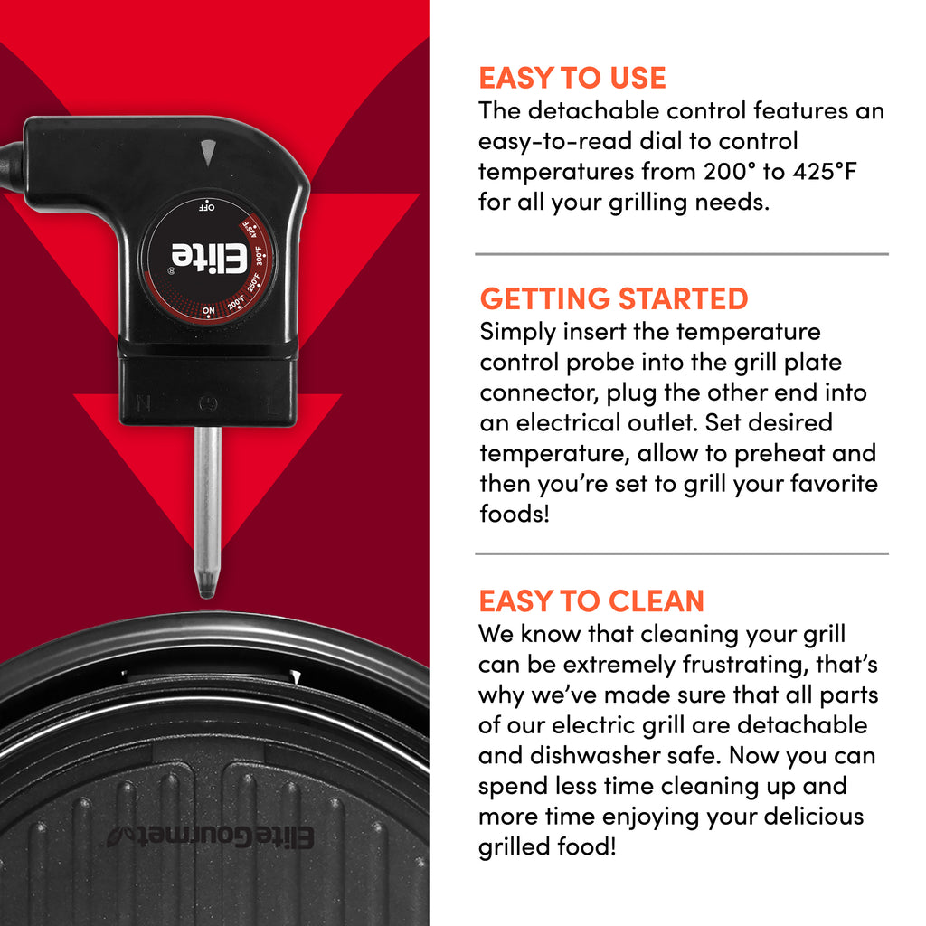 EASY TO USE The detachable control features an easy-to-read dial to control temperatures from 200° to 425°F for all your grilling needs. GETTING STARTED Simply insert the temperature control probe into the grill plate connector, plug the other end into an electrical outlet. Set desired temperature, allow to preheat and then you're set to grill your favorite foods!